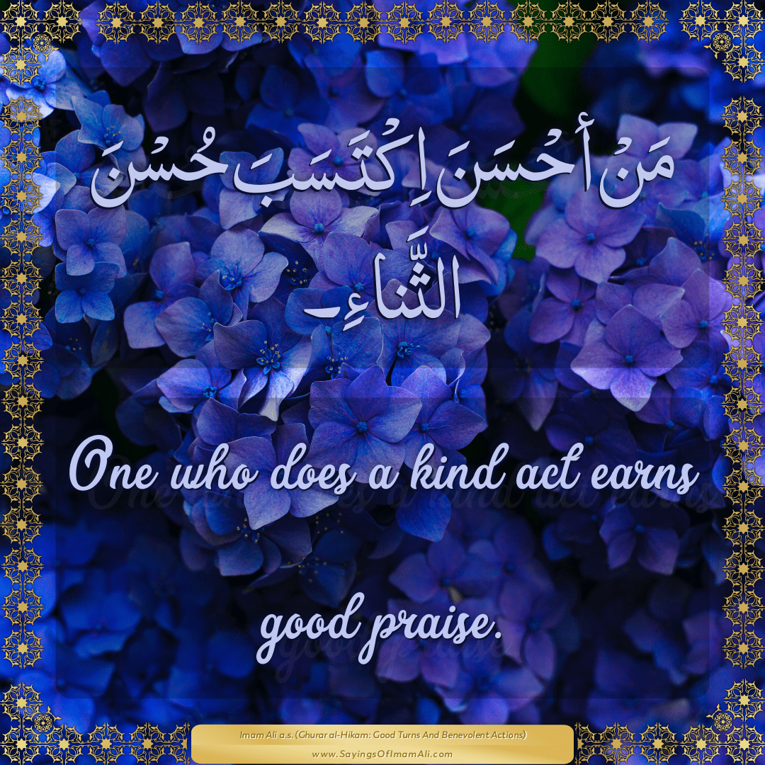 One who does a kind act earns good praise.